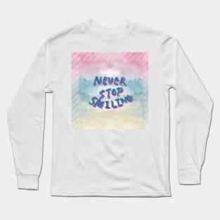 Never stop smiling slogan Long Sleeve T-Shirt